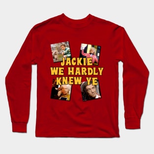 Jackie We Hardly Knew Ye SCTV Long Sleeve T-Shirt